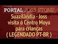 JSTWT - Suazilândia - Joss visita o Centro Moya para crianças (LEGENDADO) HD 720p