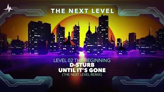 D-Sturb - Until It's Gone (The Next Level Remix)