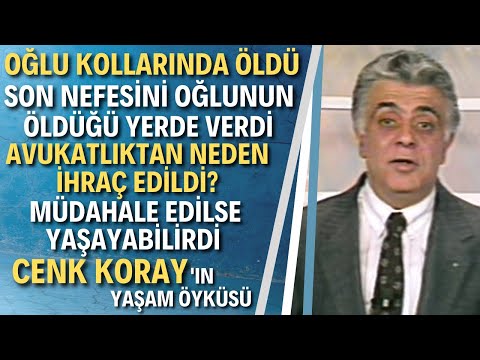 CENK KORAY KİMDİR? Ölen Oğlunun Ardından Söyledikleri Yürekleri Dağladı