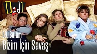 Bizim İçin Savaş - Dadı 59. 