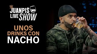 @Nacho se toma unos tragos de más conmigo - The Juanpis Live Show