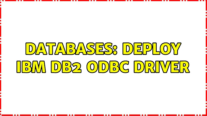 Databases: Deploy IBM Db2 ODBC driver