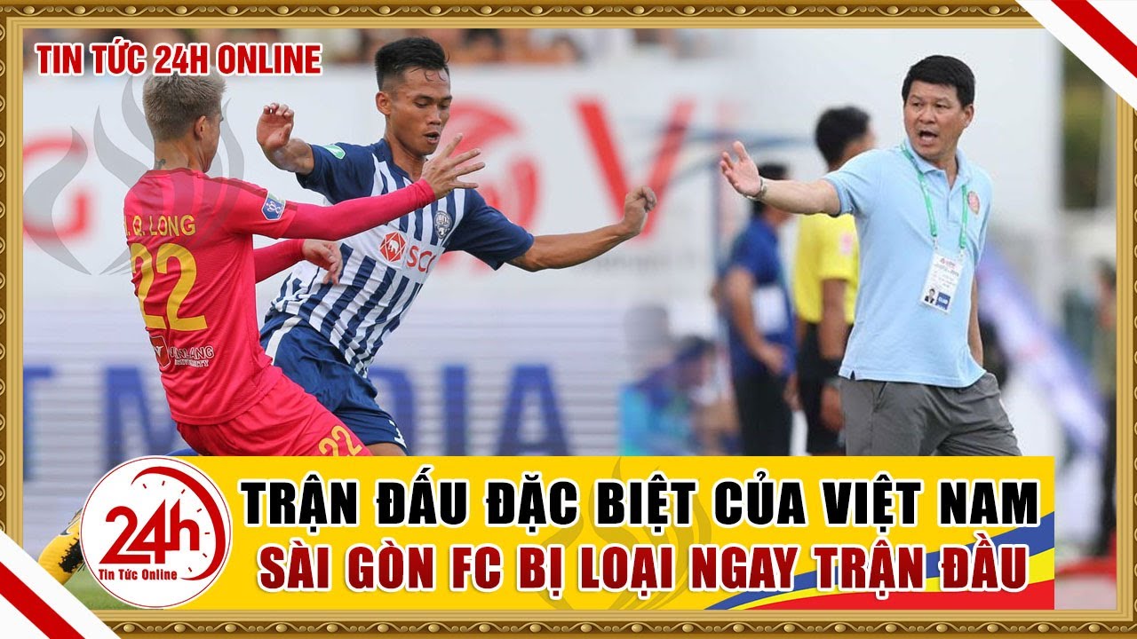 Tin nóng bóng đá ngày 25/5 vòng loại cúp quốc gia 2020, Sài Gòn FC bị loại | Bóng đá Việt Nam