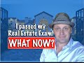 I passed my Real Estate Exam! What now?