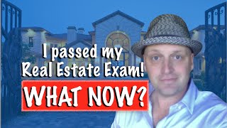 I passed my Real Estate Exam! What now?