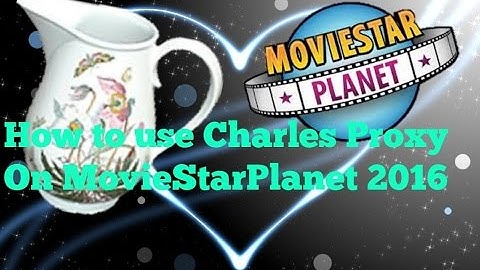 How To Use Charles Proxy 2016 Moviestarplanet