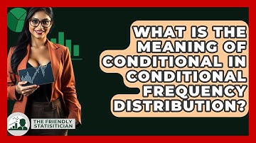 What Is The Meaning Of Conditional In Conditional Frequency Distribution?