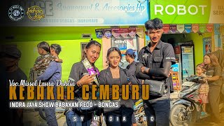 KEBAKAR CEMBURU VOC.MISSEL LAURA DAHLIA - INDRA JAYA SHOW BABAKAN REDO - BONGAS