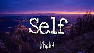 Khalid - Self (Lyrics)