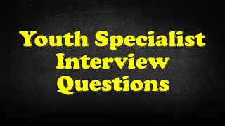 Youth Specialist Interview Questions
