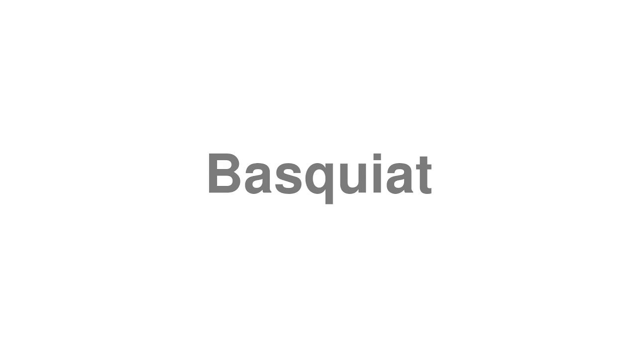 How to Pronounce "Basquiat"