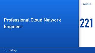 Certingo | Professional Cloud Network Engineer (PCNE) — Question 221