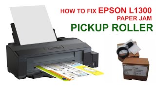 HOW TO FIX EPSON L1300 A3 PAPER JAM and PICKUP ROLLER