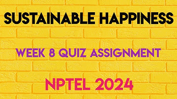 Sustainable Happiness Week 8 Quiz Assignment Solution | NPTEL 2024 (July) | SWAYAM 2024 |