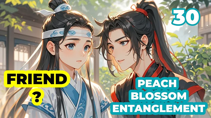 Lan Xichen asked Wei Wuxian to take care of little Lan Wangji|Peach Blossom EP 30|MDZS fanfic