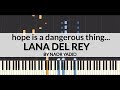 Lana Del Rey - hope is a dangerous thing for a woman like me to have - but i have it Piano Tutorial