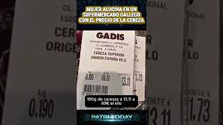 MUJER ALUCINA EN UN SUPERMERCADO GALLEGO CON EL PRECIO DE LA CEREZA