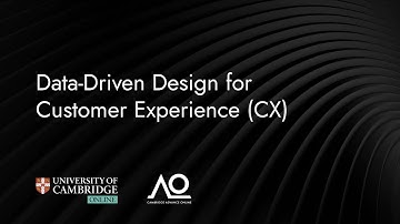 Data-Driven Design for Customer Experience (CX) Webinar| August 2024| University of Cambridge Online