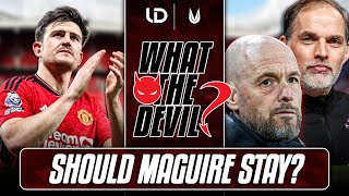Harry Maguire Keep Or Sell! | Tuchel Or Ten Hag For Man United?! | What The Devil Ep 14
