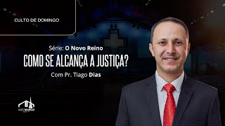 ???? CULTO AO VIVO | Série: O Novo Reino | Como se alcança a justiça? | Pr. Tiago Dias | IASD Marco