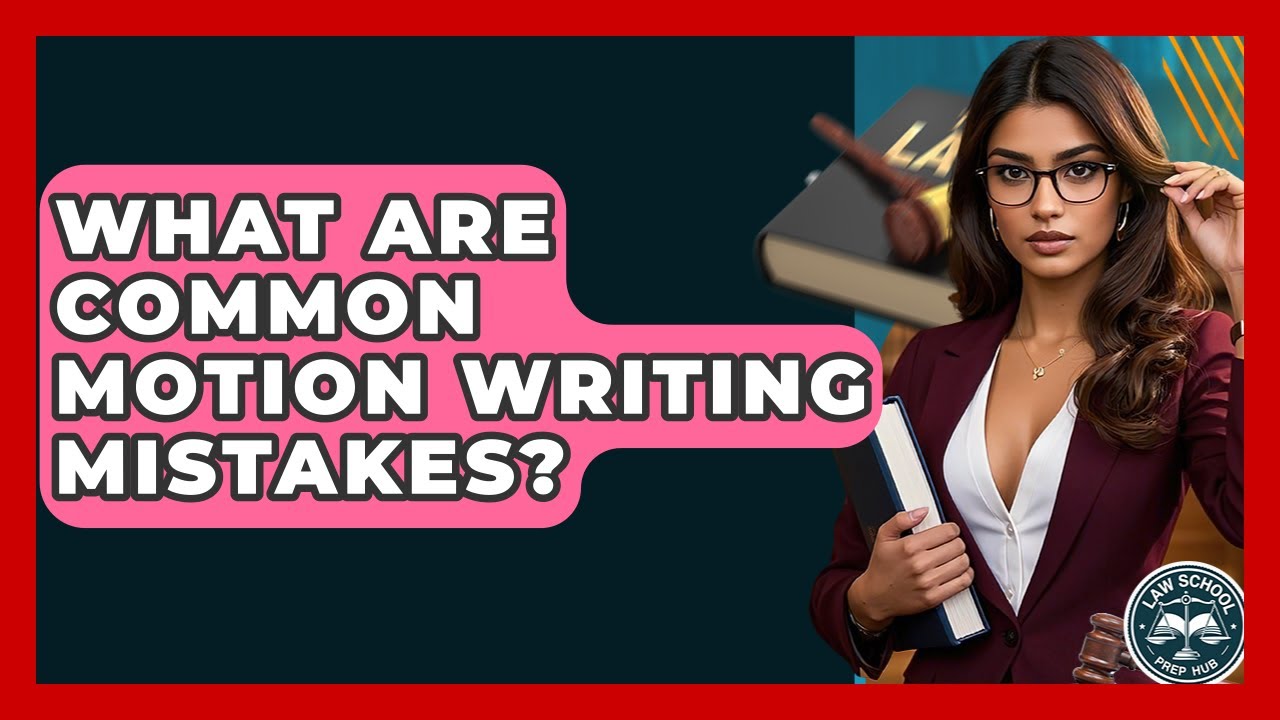 What Are Common Motion Writing Mistakes? - Law School Prep Hub