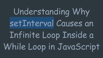 Understanding Why setInterval Causes an Infinite Loop Inside a While Loop in JavaScript