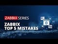 Zabbix Top 5 Mistakes