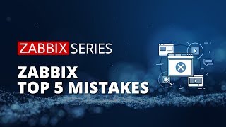 Zabbix Top 5 Mistakes