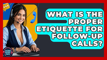 What Is The Proper Etiquette For Follow-Up Calls? - Customer Support Coach