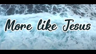 MORE LIKE JESUS - ELEVATION WORSHIP LYRICS HD