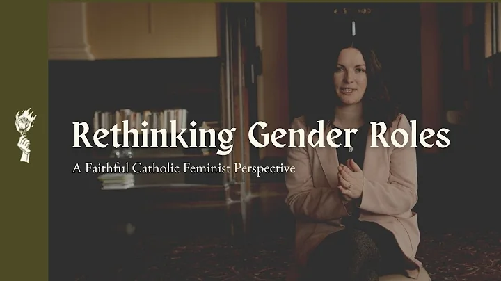 The Feminine Genius and Rethinking Gender Roles ||...
