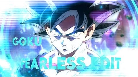 GOKU - Fearless [Edit/AMV]