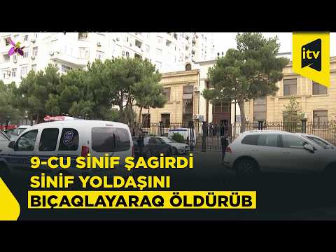 Bakıda 9-cu sinif şagirdi sinif yoldaşını bıçaqlayaraq öldürüb