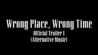 Wrong Place, Wrong Time (Official Trailer 1)