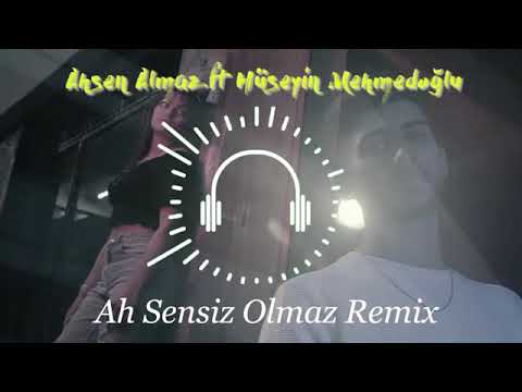 Ahsen Almaz  Hüseyin mehmetoğlu  Ah sensiz Olmaz Remix