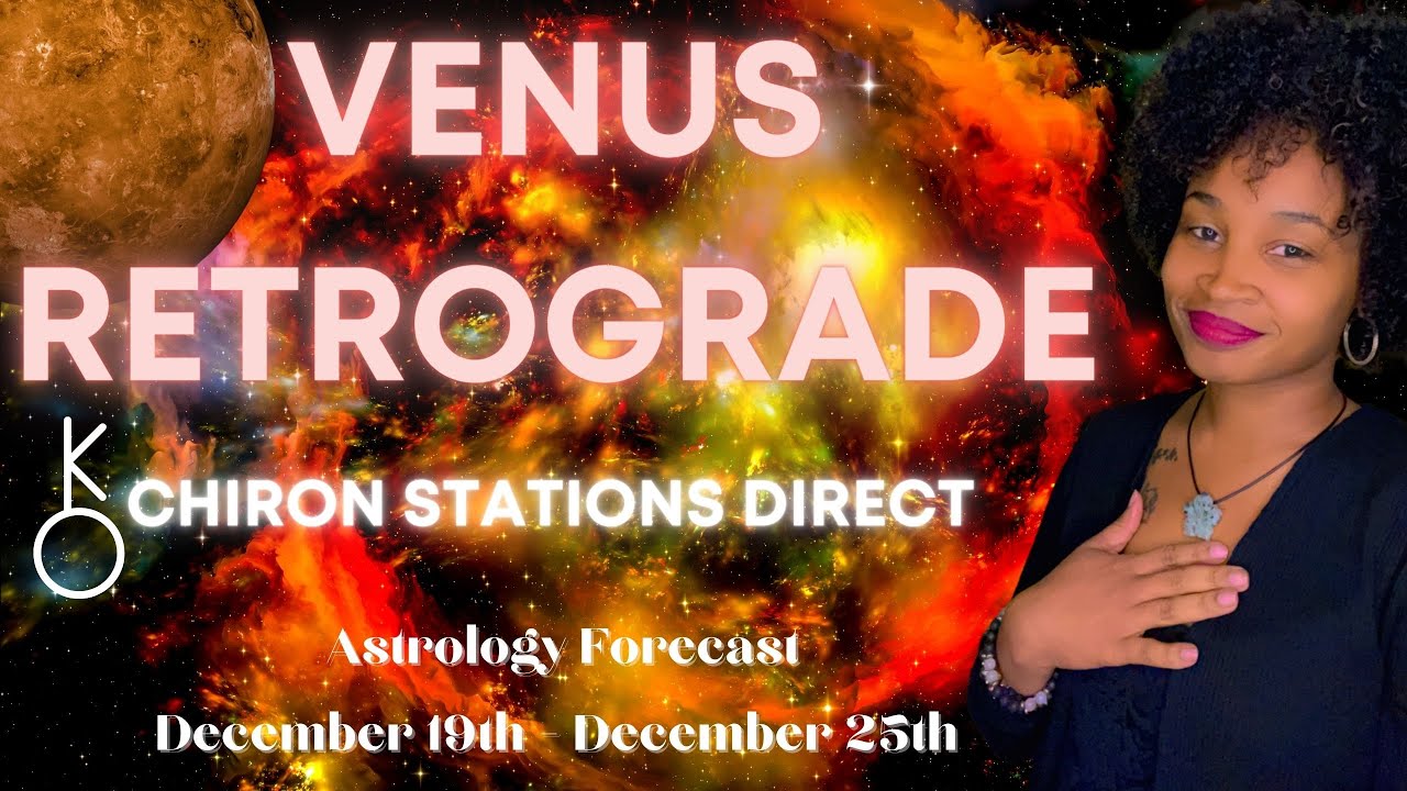 ♀️VENUS RETROGRADE 💫 CHIRON STATIONS DIRECT - Weekly Astrology Forecast - December 19th - 25th