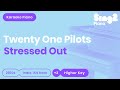 Stressed Out (Higher Key - Piano karaoke demo) Twenty One Pilots