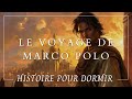 Une histoire hypnotique pour dormir  marco polo  histoire historique pour dormir  voyager  asmr