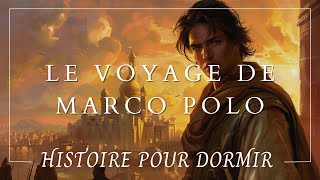 Une Histoire Hypnotique pour Dormir : Marco Polo | Histoire Historique pour Dormir & Voyager | ASMR