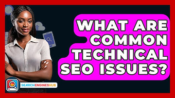 What Are Common Technical SEO Issues? - SearchEnginesHub.com