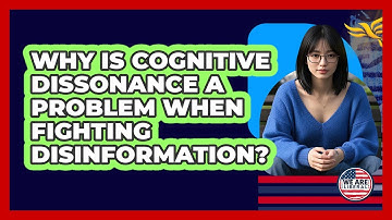 Why Is Cognitive Dissonance A Problem When Fighting Disinformation? - We Are Liberal