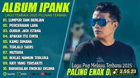 LUMPUR DAN BERLIAN - IPANK FULL ALBUM TERBAIK (LIRIK) PERCERAIAN LARA - LAGU POP MELAYU TERBARU 2025