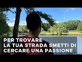 Come trovare la propria strada: smetti di cercare una passione e fermati per fare sintesi