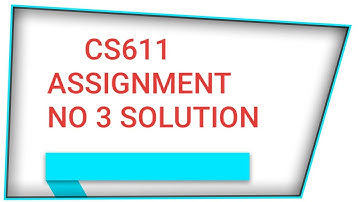 cs611 assignment no 3 download solution