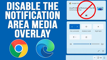 How to Disable the Media Control Overlay from the Notification Area for Chrome & Edge