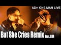【ONE MAN LIVE】kZm - But She Cries Remix feat. BIM / Dream Chaser feat. BIM (Prod. Chaki Zulu)