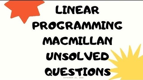 LINEAR PROGRAMMING MACMILLAN UNSOLVED QUESTIONS EXPLANATION