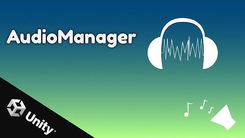 Create more atmosphere in unity | AudioManager