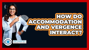 How Do Accommodation And Vergence Interact?
