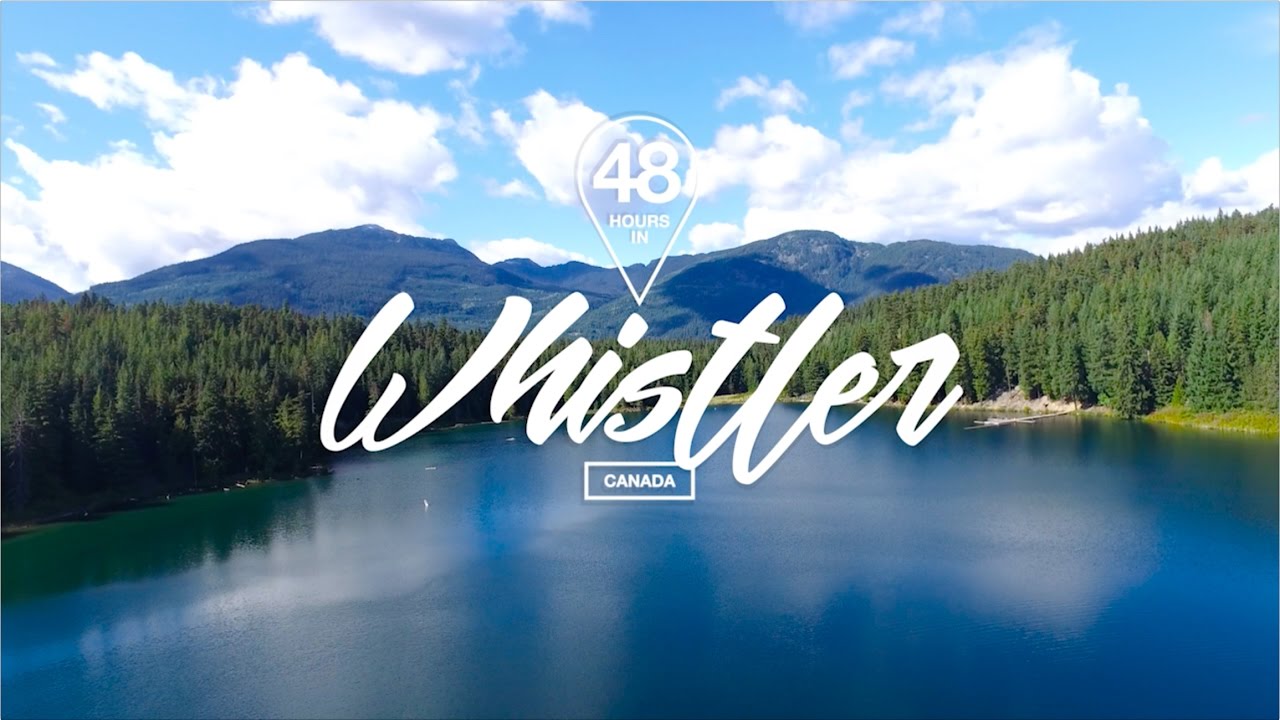 48 Hours In Whistler Canada Youtube